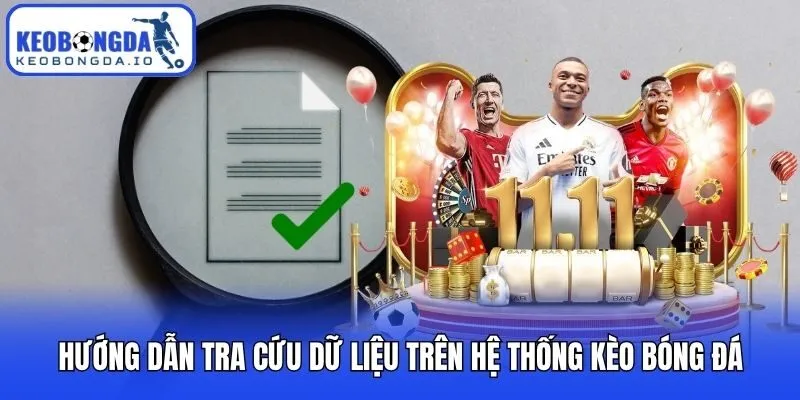 Kèo bóng đá 11 Hướng dẫn tra cứu dữ liệu trên hệ thống Kèo bóng đá